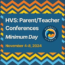 HVS: Parent/Teacher Conferences - Minimum Day - November 4-8, 2024